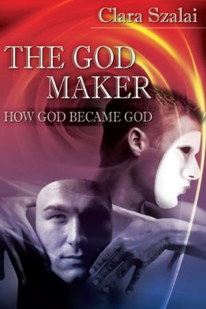 Cover of the book The God Maker: How God Became God by Jean Jardine Miller