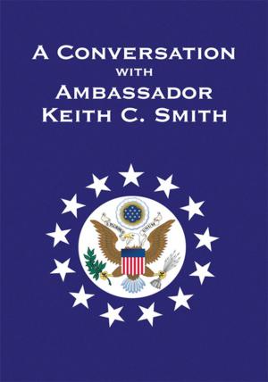 Cover of the book A Conversation with Ambassador Keith C. Smith by Rev. Glenn A. McHatton