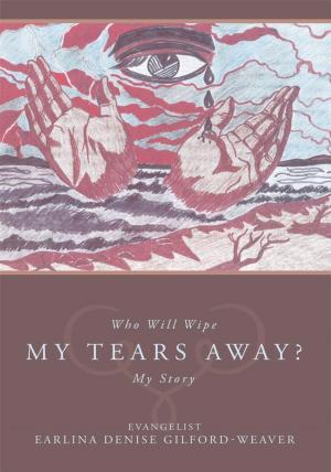 Cover of the book Who Will Wipe My Tears Away? by Megan Rose
