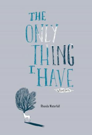 Cover of the book The Only Thing I Have by Angie Abdou