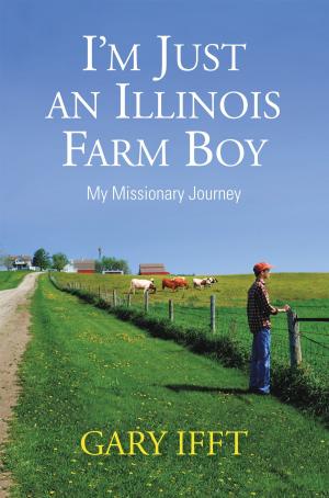 Cover of the book I'm Just an Illinois Farm Boy by Dale L. Snyder