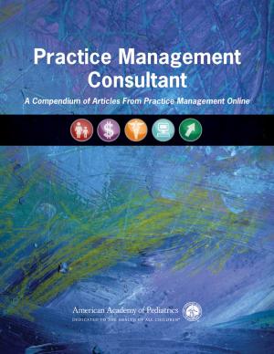 Cover of the book Practice Management Consultant by AAP Section on Developmental and Behavioral Pediatrics, Michelle  M. Macias  MD, FAAP, Scott M. Myers  MD, FAAP, Carl D Tapia, MD, MPH, FAAP