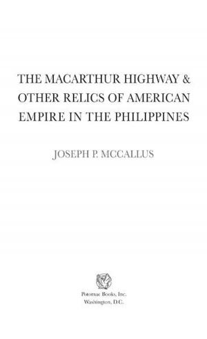Cover of the book The MacArthur Highway and Other Relics of American Empire in the Philippines by GLEN JEANSONNE, DAVID LUHRSSEN