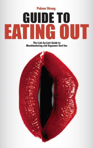 bigCover of the book Guide to Eating Out - The Lick-by-Lick Guide to Mouthwatering and Orgasmic Oral Sex by 