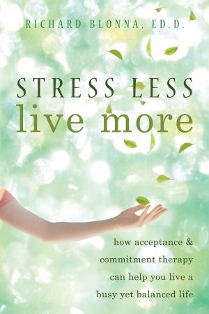 Cover of the book Stress Less, Live More by Randi E. McCabe, PhD, Sheryl M. Green, PhD, Claudio N. Soares, MD, PhD