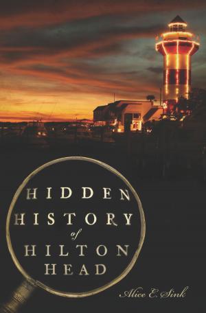 Cover of the book Hidden History of Hilton Head by E.J. Stephens, Dr. Alan Pollack, Kim Stephens