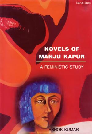 Cover of the book Novels of Manju Kapur: A Feministic Study by A.A. Ansari