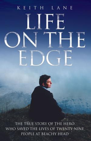 Cover of Life on the Edge - The true story of the hero who saved the lives of twenty-nine people at Beachy Head