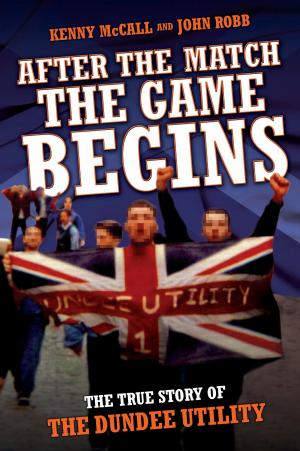 Book cover of After The Match, The Game Begins - The True Story of The Dundee Utility