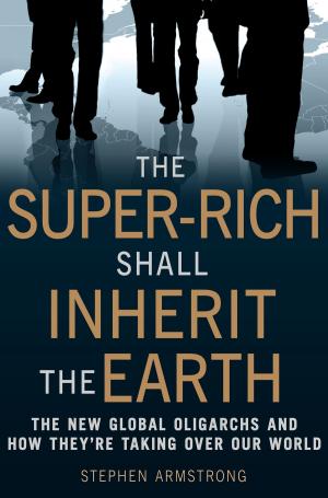 Cover of the book The Super-Rich Shall Inherit the Earth by Vicky Pattison