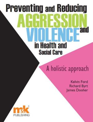 Cover of the book Preventing and Reducing Aggression and Violence in Health and Social Care by Dr Katie Maddock