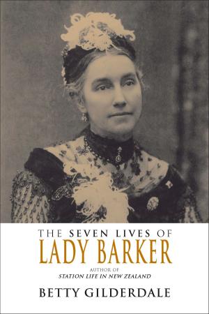 Cover of the book The Seven Lives of Lady Barker by John Hogue
