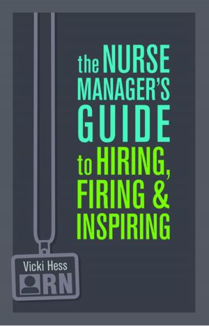 Cover of The Nurse Manager’s Guide to Hiring, Firing & Inspiring