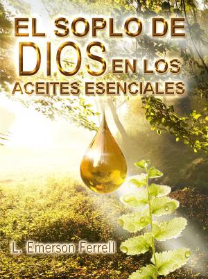 Book cover of El Soplo De Dios En Los Aceites Esenciales 2016