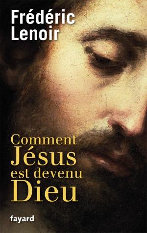 Cover of the book Comment Jésus est devenu Dieu by Max Gallo
