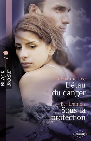 Cover of the book L'étau du danger - Sous ta protection (Harlequin Black Rose) by Maureen Child, Judy Duarte