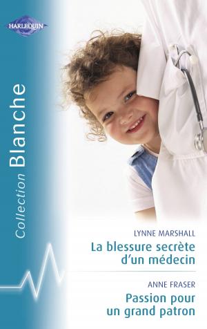 Cover of the book La blessure secrète d'un médecin - Passion pour un grand patron (Harlequin Blanche) by Kim Lawrence
