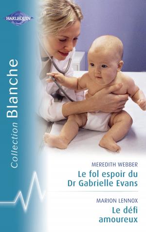 Cover of the book Le fol espoir du Dr Gabrielle Evans - Le défi amoureux (Harlequin Blanche) by Jennifer Jones