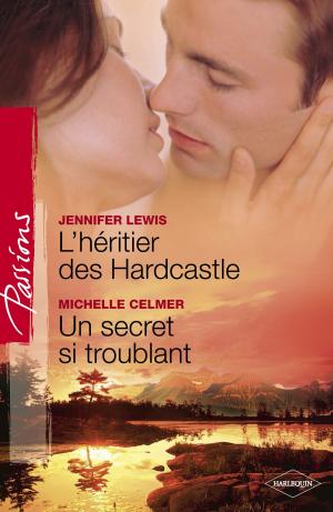 Book cover of L'héritier des Hardcastle - Un secret si troublant (Harlequin Passions)