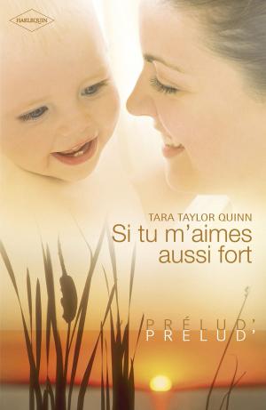 Cover of the book Si tu m'aimes aussi fort (Harlequin Prélud') by Janice Kay Johnson, Liz Talley, Cathryn Parry, Holly Jacobs