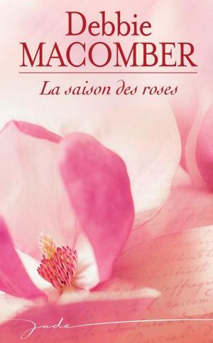 Cover of the book La saison des roses by Julia James, Natasha Oakley, Cara Colter