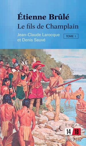 Cover of the book Étienne Brûlé. Le fils de Champlain (Tome 1) by Michel Pleau