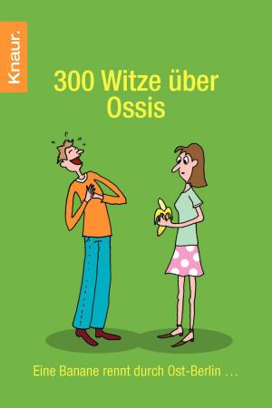 Cover of the book 300 Witze über Ossis by Alexandra Fröhlich