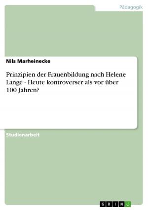 Cover of the book Prinzipien der Frauenbildung nach Helene Lange - Heute kontroverser als vor über 100 Jahren? by Gebhard Deissler