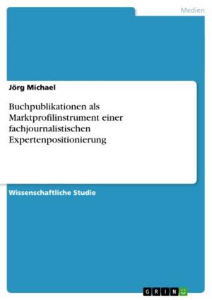 Cover of the book Buchpublikationen als Marktprofilinstrument einer fachjournalistischen Expertenpositionierung by Luca Bonsignore