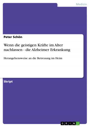 Cover of the book Wenn die geistigen Kräfte im Alter nachlassen - die Alzheimer Erkrankung by Nadja Schuppenhauer
