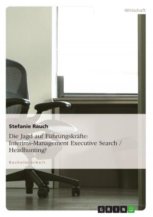 Cover of the book Die Jagd auf Führungskräfte: Interims-Management Executive Search / Headhunting? by Julia Deitermann