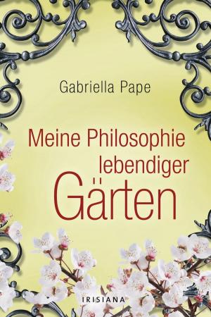 Cover of the book Meine Philosophie lebendiger Gärten by Michaela Merten