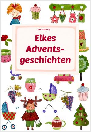 Cover of the book Elkes Adventsgeschichten by Elke Bräunling, Regina Meier zu Verl