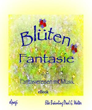 Cover of the book Blütenfantasie by Elke Bräunling, Paul G. Walter