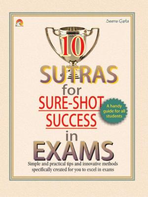 bigCover of the book 10 Sutras for Sure Shot Success in Exams - Simple practical tips and innovative methods specifically created for you to excel in exams by 