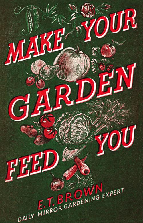 Cover of the book Make Your Garden Feed You by E. T. Brown, HarperCollins Publishers