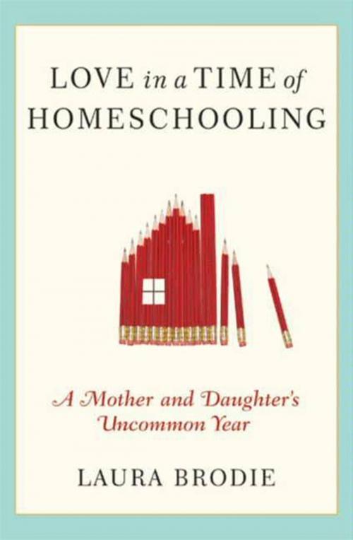 Cover of the book Love in a Time of Homeschooling by Laura Brodie, HarperCollins e-books
