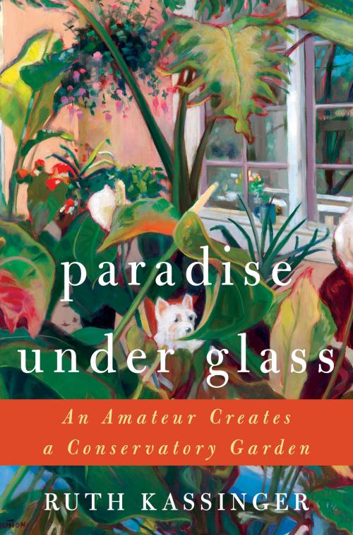 Cover of the book Paradise Under Glass by Ruth Kassinger, HarperCollins e-books