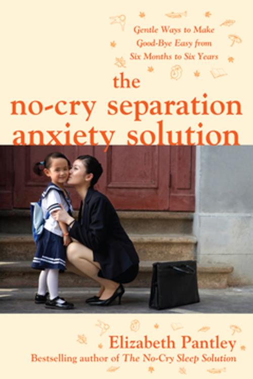 Cover of the book The No-Cry Separation Anxiety Solution: Gentle Ways to Make Good-bye Easy from Six Months to Six Years by Elizabeth Pantley, McGraw-Hill Education