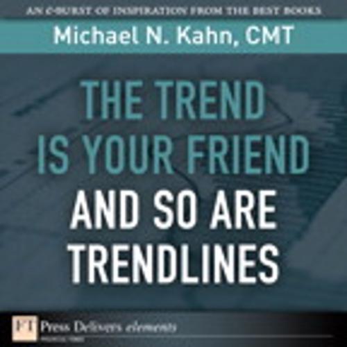 Cover of the book The Trend Is Your Friend and so Are Trendlines by Michael N. Kahn CMT, Pearson Education