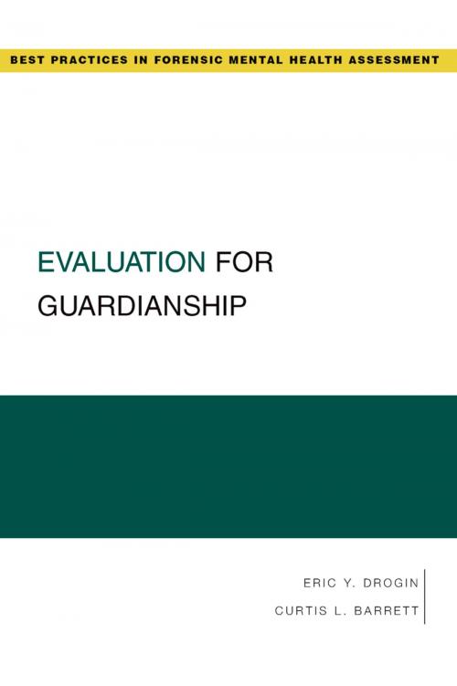 Cover of the book Evaluation for Guardianship by Eric Y. Drogin, Curtis L. Barrett, Oxford University Press