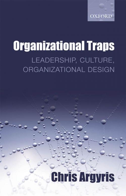 Cover of the book Organizational Traps : Leadership Culture Organizational Design by Chris Argyris, OUP Oxford