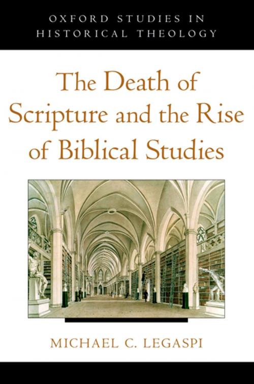 Cover of the book The Death of Scripture and the Rise of Biblical Studies by Michael C. Legaspi, Oxford University Press