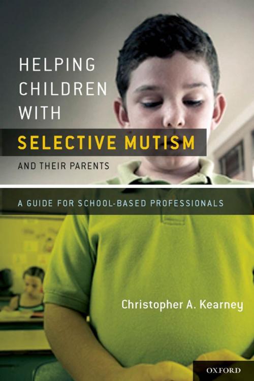 Cover of the book Helping Children with Selective Mutism and Their Parents:A Guide for School-Based Professionals by Christopher Kearney, Ph.D., Oxford University Press, USA