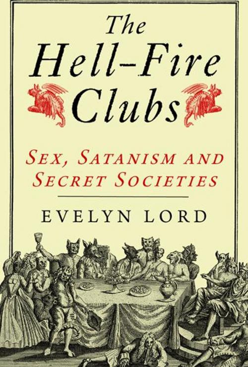 Cover of the book The Hellfire Clubs by Evelyn Lord, Yale University Press