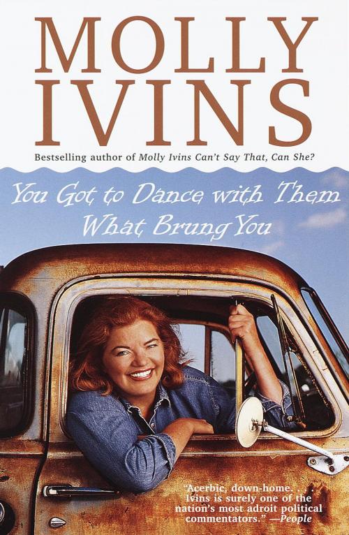 Cover of the book You Got to Dance with Them What Brung You by Molly Ivins, Knopf Doubleday Publishing Group