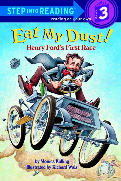 Cover of the book Eat My Dust! Henry Ford's First Race by Monica Kulling, Random House Children's Books