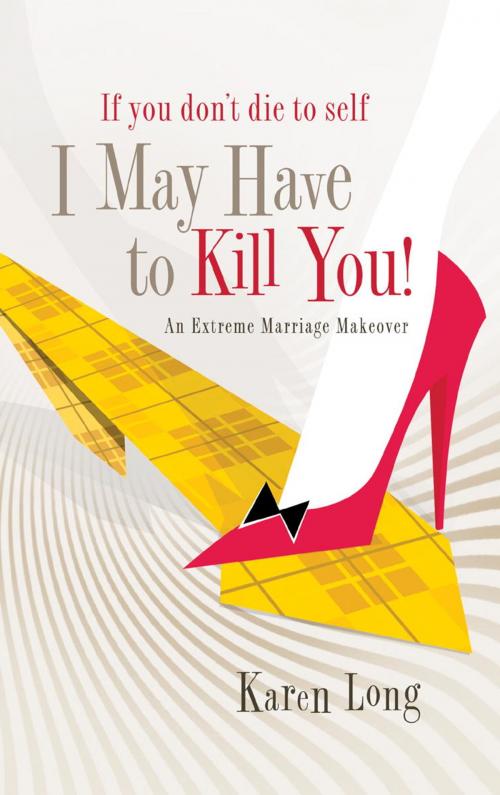 Cover of the book If You Don't Die to Self, I May Have to Kill You by Karen Long, The Crown Publishing Group