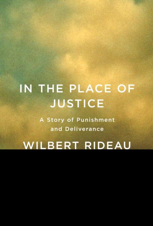Cover of the book In the Place of Justice by Wilbert Rideau, Knopf Doubleday Publishing Group