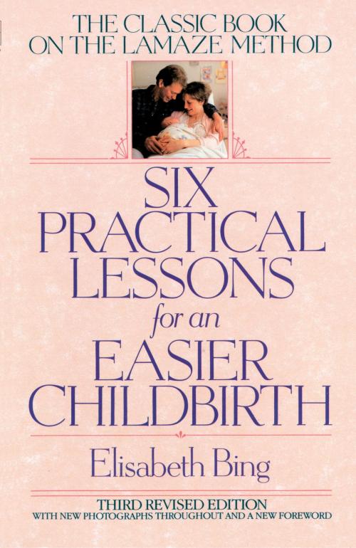 Cover of the book Six Practical Lessons for an Easier Childbirth by Elisabeth Bing, Random House Publishing Group